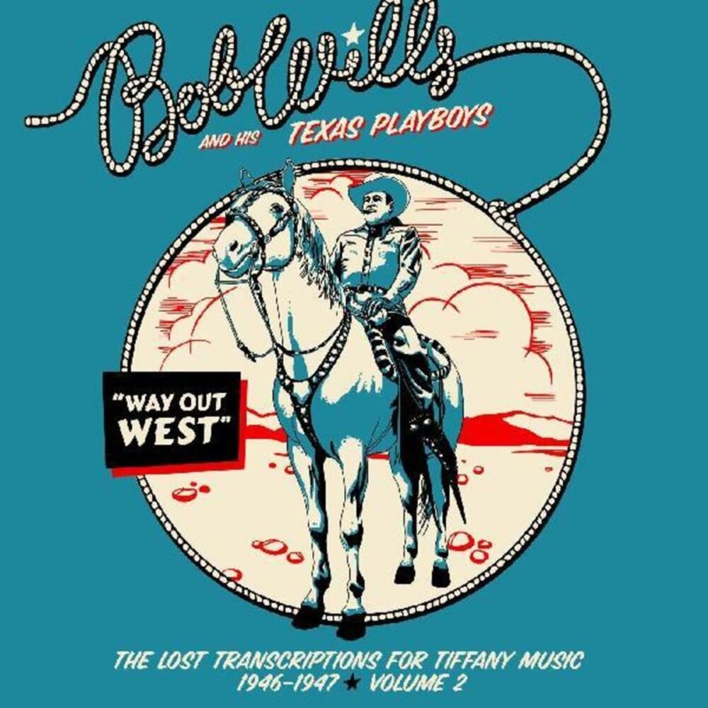 Bob Wills & His Texas Playboys - Way Out West - The Lost Transcriptions For